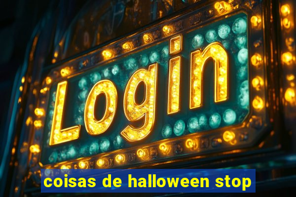 coisas de halloween stop